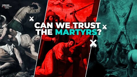 How reliable are the testimonies of Christian martyrs?