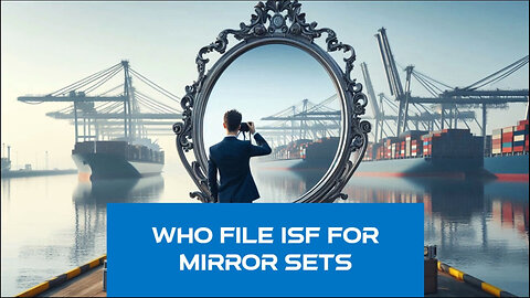 Mastering ISF Filing for Mirror Sets - Don't Miss These Crucial Steps!