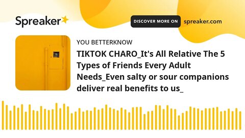 TIKTOK CHARO_It's All Relative The 5 Types of Friends Every Adult Needs_Even salty or sour companion