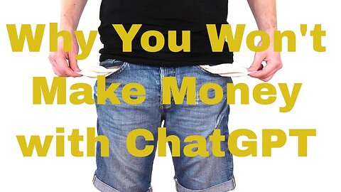 7 Reasons You Won't Make Money With ChatGPT (and how to succeed)