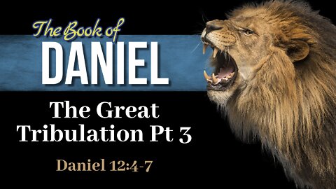 26 Dan 12:4-7 The Great Tribulation Pt 3