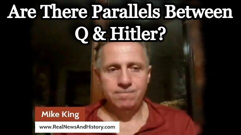 Mike King: Are There Parallels Between Q & Hitler?