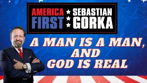 A man is a man, and God is real. Sebastian Gorka on AMERICA First