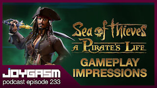 Sea Of Thieves A Pirates Life Gameplay Impressions - Joygasm Podcast Ep 233