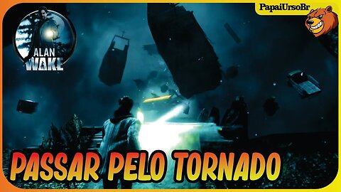 ALAN WAKE │CHEGAMOS AO TORNADO E TEMOS QUE PASSAR # 15