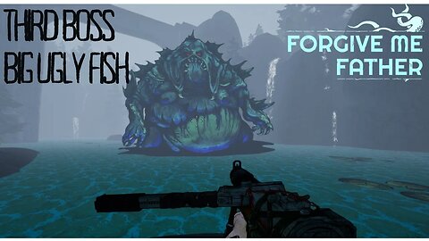 Forgive Me Father | Third Boss | Big Ugly Fish |