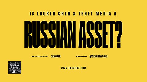 Is Lauren Chen & Tenet Media A Russian Asset?