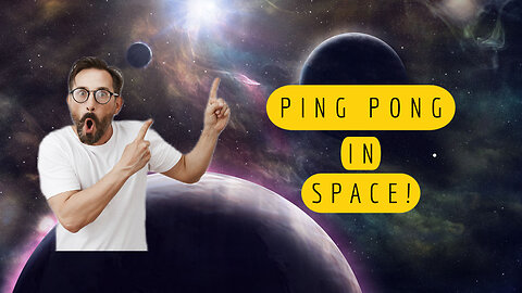 Ping Pong in Space!