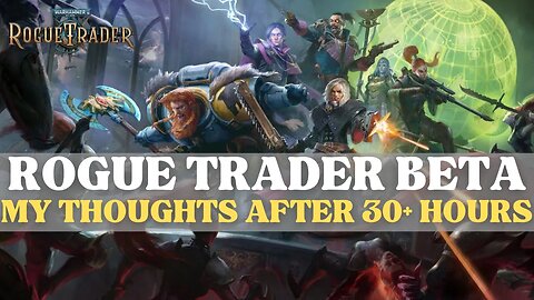 Warhammer 40K: Rogue Trader Beta - My Thoughts After 30+ Hours