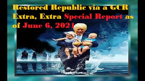 Restored Republic via a GCR Extra, Extra Special Report as of June 6,21