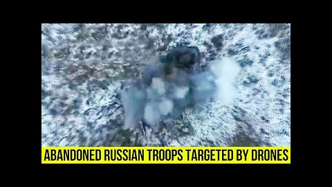 Abandoned Russian Troops Targeted By Ukrainian Drones.