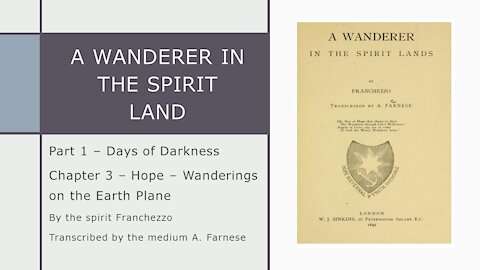 A Wanderer in the Spirit Lands – Chapter 3 – Hope – Wanderings on the Earth Plane