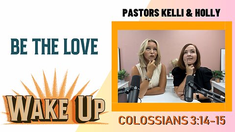 WakeUp Daily Devotional | Be the Love | Colossians 3:14-15