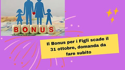 Bonus per i Figli scade il 31 ottobre, domanda da fare subito