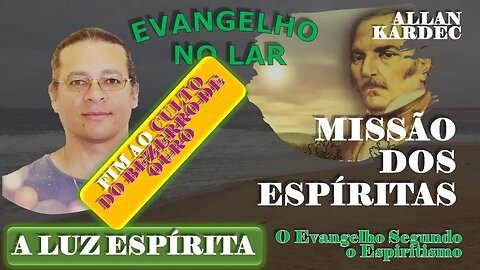 Evangelho no Lar #11 MISSÃO DOS ESPÍRITAS