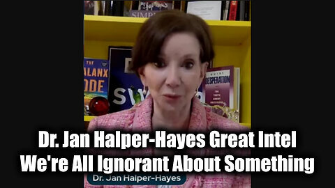 Dr. Jan Halper-Hayes Great Intel - We're All Ignorant About Something