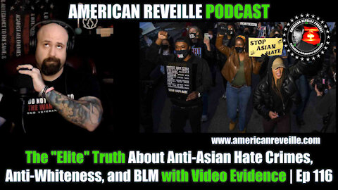 The "Elite" Truth About Anti-Asian Hate Crimes, Anti-Whiteness, and BLM with Video Evidence | Ep 116