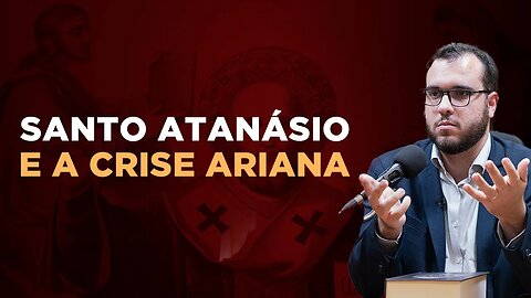 Santo Atanásio e a crise ariana - prof. Lucas Lancaster