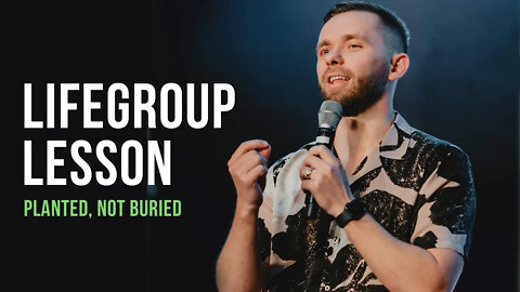 Life Group Lesson - Planted, Not Buried (2020)