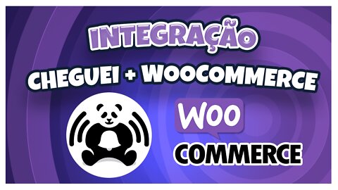 Como integrar o Cheguei com a sua loja do Woocommerce.