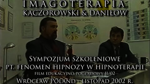 FENOMEN HIPNOZY I HIPNOTERAPII - INNE METODY TERAPEUTYCZNE , SYMPOZJUM SZKOLENIOWE/2002© TV - IMAGO