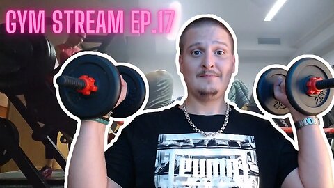 Gym Stream EP.17