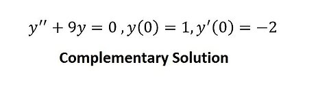 Calculus Help: Differential Equation - y''+9y=0 ,y(0)=1,y' (0)=-2 - Complementary Solutions