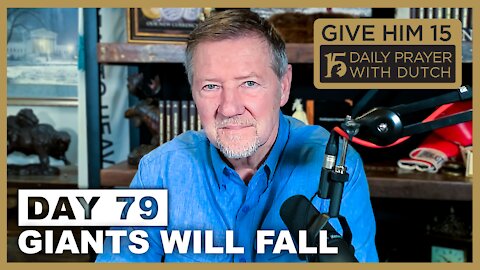 Giants Will Fall | Give Him 15: Daily Prayer with Dutch Day 79