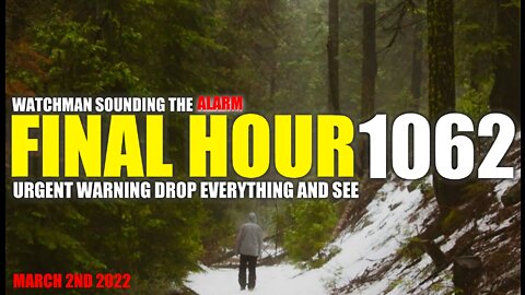 FINAL HOUR 1062 - URGENT WARNING DROP EVERYTHING AND SEE - WATCHMAN SOUNDING THE ALARM