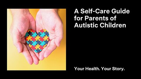 A Self-Care Guide for Parents of Autistic Children