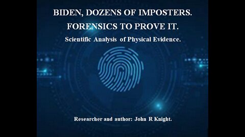 BIDEN, DOZENS OF IMPOSTERS, FORENSICS TO PROVE IT.