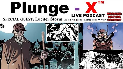 PlungeX S01E03 Podcast w' Lucifer Storm (Writer, Comic Book Creator) + guests