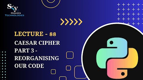 88. Caesar Cipher Part 3 - Reorganising our Code | Skyhighes | Python