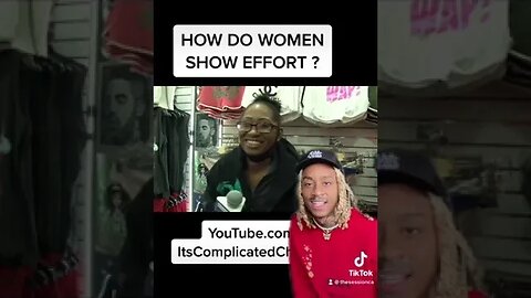 Do Women ACTUALLY use EFFORT for men? @ItsComplicatedChannel