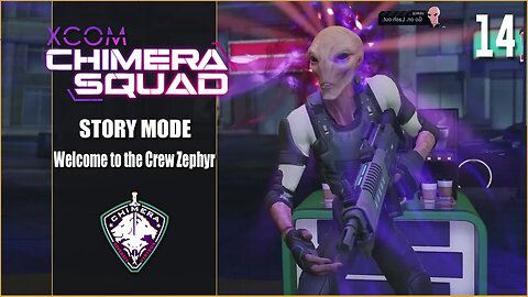 Welcome to the Crew Zephyr - Lets Play XCOM: Chimera Squad - Part 14