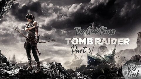 Très Geek Plays Tomb Raider (2013) - Part 5