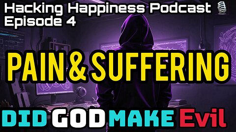 Why Does God Allow Suffering? Finding Purpose in Pain and Struggle. Hacking Happiness Podcast E4