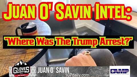 Juan O' Savin Intel: "Where Was The Trump Arrest?"