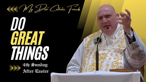 Do Great Things | 4th Sunday After Easter (2024)