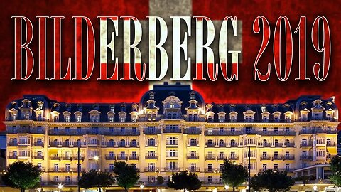 Bilderberg Back In Switzerland for 2019 - #NewWorldNextWeek