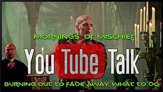 Mornings of Mischief YouTube Talk - Burning out to fade away, what to do