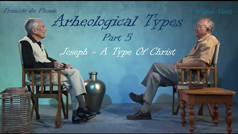 Archaeological Types - Part 5 - Joseph - A Type Of Christ by Walter Veith & Francois du Plessis