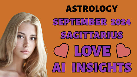 AI Unveils Sagittarius Love Adventures: September 2024 Zodiac Forecast