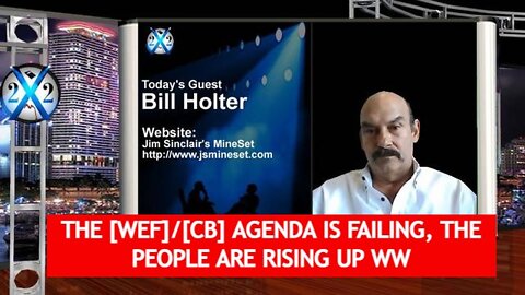 X22 Report: Bill Holter: The [WEF]/[CB] Agenda Is Failing, The People Are Rising Up WW