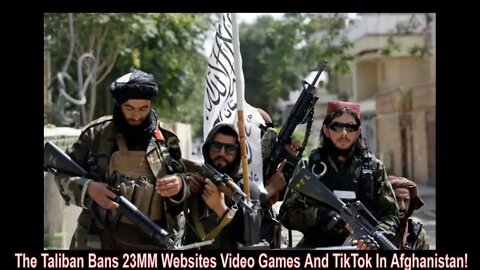 The Taliban Bans 23MM Websites Video Games And TikTok In Afghanistan!