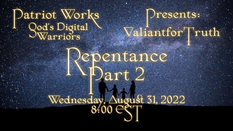 Valiant for Truth 08/31/22 Repentance Pt 2