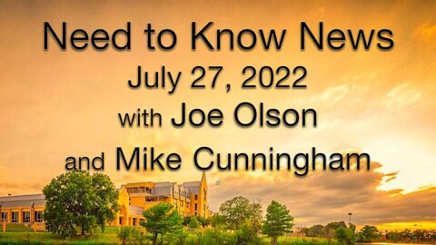 Need to Know News (27 July 2022) with Joe Olson and Mike Cunningham