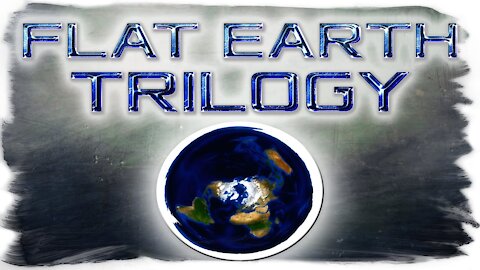 Flat Earth Trilogy