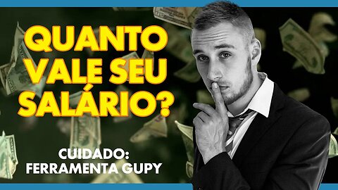 O que você ganha de salário é justo? Quanto vale seu salário?- Ferramenta Gupy