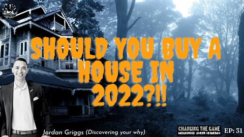 SHOULD YOU BUY A HOUSE IN 2022?!!, WHAT IS YOUR WHY? HOW TO BE A LEADER! CHANGING THE GAME EP31